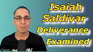 Isaiah Saldivar Deliverance Examined [upl. by Arnie]