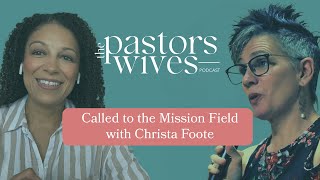 The Pastors Wives Podcast  EP 02  Called to the Mission Field with Christa Foote [upl. by Glassman285]