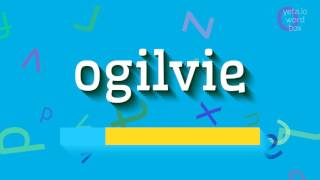 HOW TO PRONOUNCE OGILVIE ogilvie [upl. by Notac]