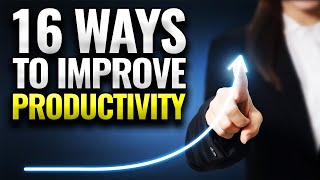 16 Ways To Improve Productivity  Productivity Tips [upl. by Whittaker60]