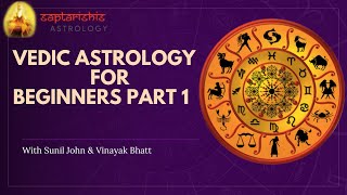 Vedic Astrology for Beginners Part 1  Saptarishis Astrology  Sunil John  Vinayak Bhatt [upl. by Rehpatsirhc]