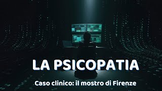 La psicopatia caso clinico Il mostro di firenze [upl. by Ochs473]