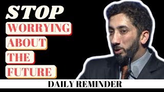 How to stop worrying about the future Islam Quit worrying about the future Nouman Ali Khan reminder [upl. by Aramat]