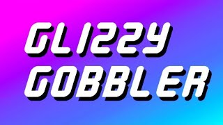 ✨Glizzy Gobbler✨ [upl. by Gardol]