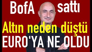 Altın neden düştü  Euroya ne oldu  Borsada BofA sattı [upl. by Naujud59]