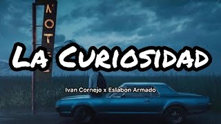 Ivan Cornejo  La Curiosidad Ft Eslabon Armado LetrasLyrics [upl. by Carie]