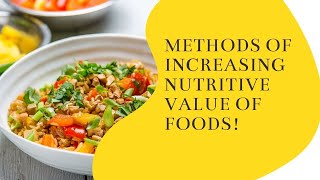 METHODS OF INCREASING NUTRITIVE VALUE OF FOODS [upl. by Ayatal]