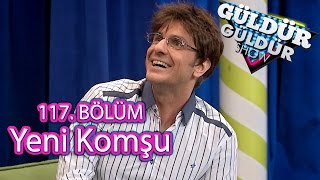 Güldür Güldür Show 117 Bölüm Yeni Komşu Skeci [upl. by Bergerac]