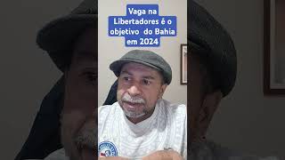 Vaga na Libertadores é o objetivo do Bahia em 2024 [upl. by Elva]