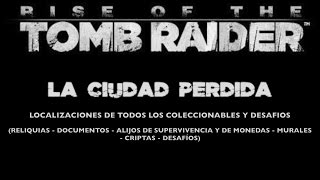 Rise of the Tomb Raider  Guía 100 coleccionables LA CIUDAD PERDIDA [upl. by Sandon]