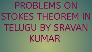 Vector Integral Theorems in telugu1 Stokes theorem problem [upl. by Ocker]