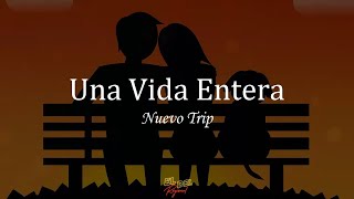 Una Vida Entera  Nuevo Trip LetraLyrics [upl. by Stromberg940]