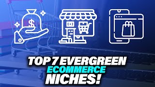 Top 7 Evergreen Ecommerce Niches [upl. by Goodwin]