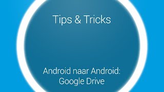 Tips amp Tricks  Overstappen Google Drive Android naar Android [upl. by Romelle491]