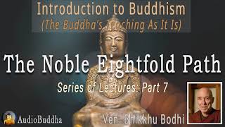 Bhikkhu Bodhi Introduction to Buddhism 7The Noble Eightfold Path  Lectures [upl. by Olshausen]