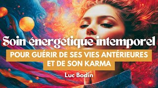 Un soin énergétique intemporel pour guérir de ses vies antérieures et de son karma [upl. by Aneekas]