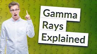 Are gamma rays natural or manmade [upl. by Jard]