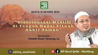 Disorientasi Muslim di Tengah Badai Fitnah Akhir Zaman  Ustadz Ihsan Tanjung Lc [upl. by Aneeram]