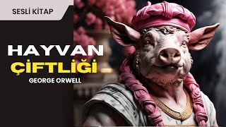 📚 Hayvan Çiftliği  George Orwell Sesli Kitap  Tek Parça 🎧 [upl. by Aldus44]