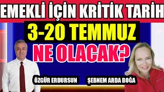 Emekli İçin Kritik Tarih 320 Temmuz Ne Olacak [upl. by Idnahk]