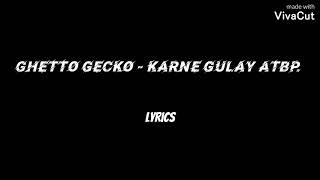 Karne gulay ATBP  Ghetto gecko lyrics [upl. by Ikoek]