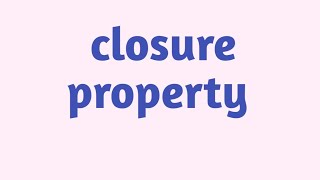 closure property rational number [upl. by Elleinad]