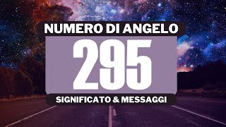 Perché vedo il numero angelico 295 Significato completo del numero angelico 295 [upl. by Marinelli709]