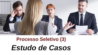 Processo Seletivo 3  Estudo de Casos e Apresentações [upl. by Adelle]