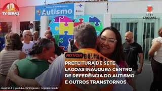 PREFEITURA DE SETE LAGOAS INAUGURA CENTRO DE REFERÊNCIA DO AUTISMO E OUTROS TRANSTORNOS [upl. by Bo700]