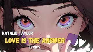 Nightcore  Love Is The Answer Natalie Taylor Lyrics [upl. by Ynattyrb]