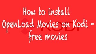 How to install Openload Movies on Kodi  Free movies LOADS QUICKLY [upl. by Culbert]