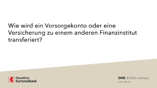 Wie wird ein Vorsorgekonto oder eine Versicherung zu einem anderen Finanzinstitut transferiert OKB [upl. by Hasile472]