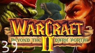 Warcraft 2 Beyond the Dark Portal  Part 39  Were still in Hell [upl. by Stacey]