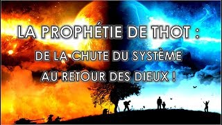 LA PROPHÉTIE DE THOT  DE LA CHUTE DU SYSTÈME AU RETOUR DES DIEUX [upl. by Mindy151]