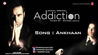 KAMAL GREWAL Song ANKHAAN  ADDICTION [upl. by Cilka501]