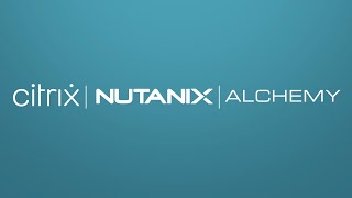 Navigating the Future of EUC Alchemy Nutanix and Citrix [upl. by Ovida]