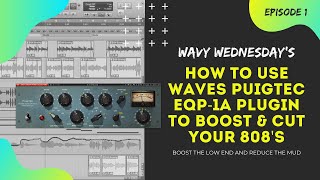 How To Use The WAVES PuigTec EQP1A Plugin To Boost Your 808s  Wavy Wednesdays Episode 1 [upl. by Anerhs]