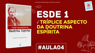 Aula 04  ESDE 1  Tríplice aspecto da Doutrina Espírita [upl. by Sukhum936]