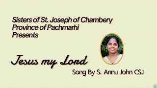 Jesus my Lord  Lyrics amp Composition Sr Annu John CSJ  Music Arrangement Somya Ranjan Russel [upl. by Francesca903]