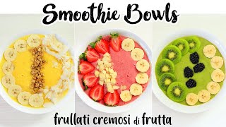 SMOOTHIE BOWLS Frullati Cremosi di Frutta  Ricette Facili per la Colazione e Merenda [upl. by Anoiuq]