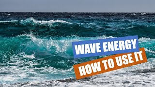 WAVE ENERGY HOW TO USE IT An overview of some of the existing solutions [upl. by Aihsyn]