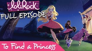 LoliRock  To Find a Princess  FULL EPISODE  Series 1 Episode 1  LoliRock [upl. by Lidstone]