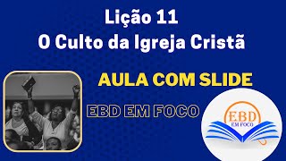 Lição 11  O Culto da Igreja Cristã [upl. by Enneirdna]