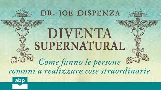 Diventa supernatural Come fanno le persone comuni a realizzare Dr Joe Dispenza Audiolibro [upl. by Ambrosius698]