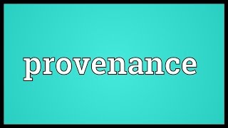 Provenance Meaning [upl. by Aridan911]