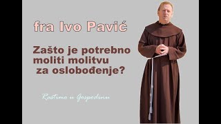 Fra Ivo Pavić  O molitvi za ozdravljenje i oslobođenje [upl. by Eenolem496]