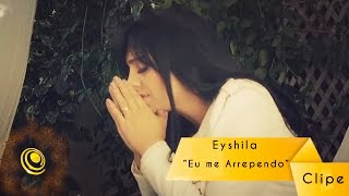 Eyshila  Eu me Arrependo Vídeo Oficial [upl. by Marek39]