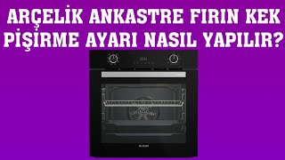 Arçelik Ankastre Fırın Kek Pişirme Ayarı Nasıl Yapılır [upl. by Willabella769]