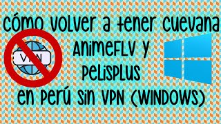 Cómo volver a tener Cuevana AnimeFLV y PelisPlus en Perú sin VPN WINDOWS [upl. by Enamrahc]