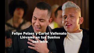 FELIPE PELAEZ Y CARTEL VALLENATO Llévame en tus Sueños con letra [upl. by Guidotti205]